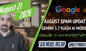 検索ニュース バズ ビデオの要約: Google が 2026 年 8 月のスパム アップデートを解放、Gemini 3.7 が AI モードを強化、Google と Microsoft の広告ニュースなど